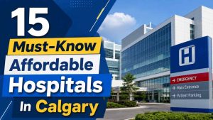 15 Must-Know Affordable Hospitals In Calgary